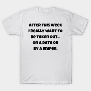 I really want to be taken out on a date T-Shirt